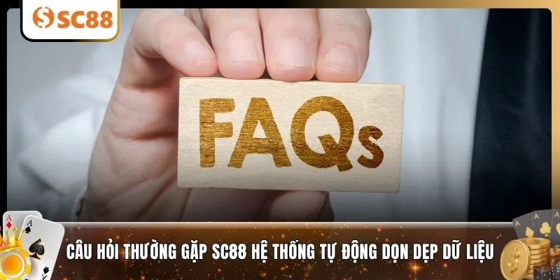Câu hỏi thường gặp SC88 hệ thống tự động dọn dẹp dữ liệu