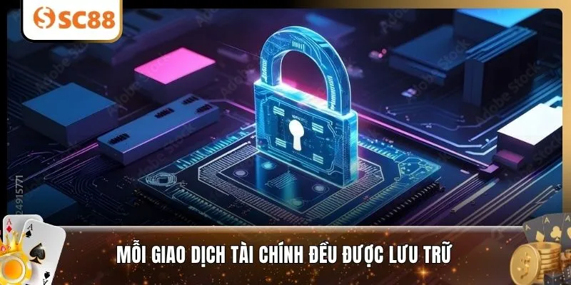 Mỗi giao dịch tài chính đều được lưu trữ