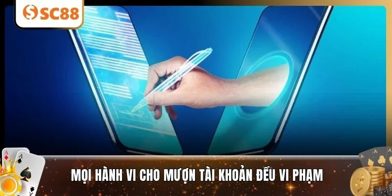 Mọi hành vi cho mượn tài khoản đều vi phạm