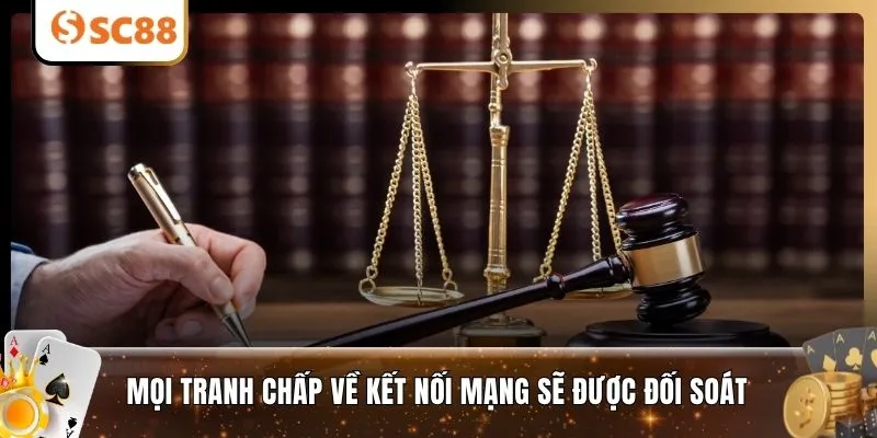 Mọi tranh chấp về kết nối mạng sẽ được đối soát