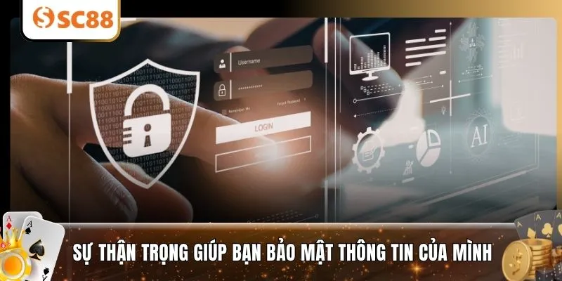 Sự thận trọng giúp bạn bảo mật thông tin của mình